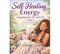 Self Healing Energy: A Coloring Journey into My Soft Life: Part 2