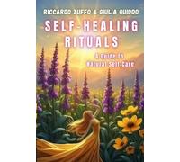 SELF-HEALING RITUALS: A Guide to Natural Self-Care