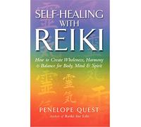 Self-Healing With Reiki: How to create wholeness, harmony and balance for body, mind and spirit