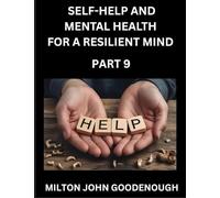 Self-help and Mental Health for a Resilient Mind (Part 9): Navigating Life's Challenges with Strength and Serenity, Cultivating Inner Peace in a Chaotic World, Transforming Pain into Power