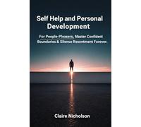 Self Help and Personal Development: For People-Pleasers, Master Confident Boundaries & Silence Resentment Forever.