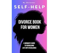 Self Help Divorce Book for Women: A Woman's Guide to Rebuilding Life with Resilience