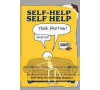 Self-Help for Self-Help Skeptics: A No-BS Guide to Not Losing Your Mind