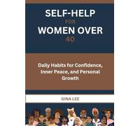 SELF-HELP FOR WOMEN OVER 40: Daily Habits for Confidence, Inner Peace, and Personal Growth