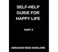 Self-help Guide for Happy Life (Part 2)- A Happy Life Blueprint, Healing Broken Hearts, Embracing Emotional Wellness, Mindful Steps to Mental Clarity, ... Inner Peace, Finding Calm in Life's Storms