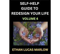 Self-help Guide to Redesign Your Life (Part 4): Learn How to Break Patterns and Build a Life You Love, the Art of Unfolding and Cultivating Growth in a World of Hustle