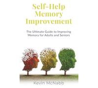 Self-Help Memory Improvement: The Ultimate Guide to Improving Memory for Adults and Seniors