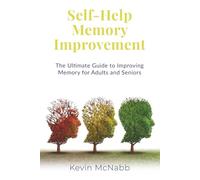 Self-Help Memory Improvement: The Ultimate Guide to Improving Memory for Adults and Seniors