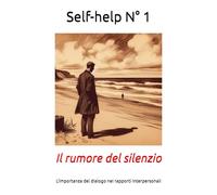Self-help N° 1 - Il rumore del silenzio: L’importanza del dialogo nei rapporti interpersonali