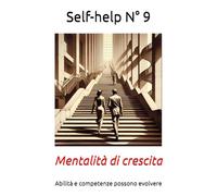 Self-help N° 9: Mentalità di crescita - Sviluppare la convinzione che abilità e competenze possano evolvere con impegno e feedback