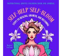 Self-Help, Self-Bloom: Inspirational Quotes Coloring Book & Journal for Women and Teens - Steps to Healing, Growth, and Becoming