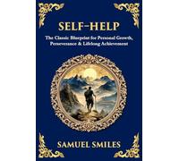 Self-Help: The Classic Blueprint for Personal Growth, Perseverance & Lifelong Achievement: 497 (Library of Alexandria)