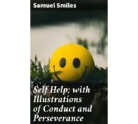 Self Help; With Illustrations Of Conduct And Perseverance (ebook)