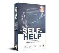 Self-Help : With Illustrations Of Conduct and Perseverance: With Illustrations Of Conduct and Perseverance