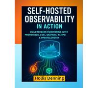 Self-Hosted Observability in Action: Build a Modern Monitoring Stack with Prometheus, Loki, Grafana, Tempo & Opentelemetry