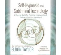 Self-Hypnosis and Subliminal Technology: A How-to Guide for Personal Empowerment Tools You Can Use Anywhere!