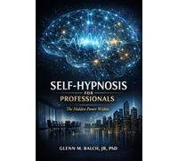 Self-Hypnosis for Professionals: The Hidden Power Within