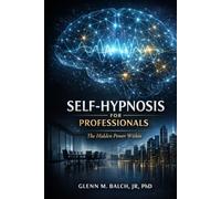 Self-Hypnosis for Professionals: The Hidden Power Within