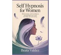 Self Hypnosis for Women: Relieve Stress, Build Confidence, and Declutter Your Mind for Deep Calm and Clarity