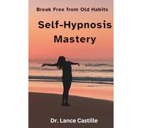 Self-Hypnosis Mastery: Breaking Free from Old Habits