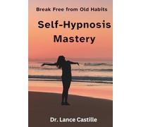 Self-Hypnosis Mastery: Breaking Free from Old Habits