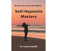 Self-Hypnosis Mastery: Breaking Free from Old Habits
