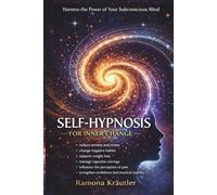 Self-Hypnosis - Unlock the Power of Your Subconscious: Train Your Mind, Break Habits, Reduce Anxiety and Create Lasting Change