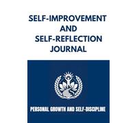 SELF-IMPROVEMENT AND SELF-REFLECTION JOURNAL: PERSONAL GROWTH AND SELF-DISCIPLINE