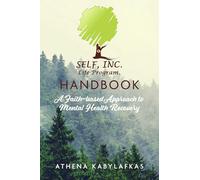 Self, Inc. Life Program Handbook: A Faith-Based Approach to Mental Health Recovery