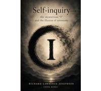 Self Inquiry: The Mysterious “I” and the Illusion of Autonomy
