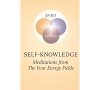 SELF-KNOWLEDGE - Meditations from The Four Energy Fields (SELF-KNOWLEDGE - The Four Energy Fields)