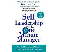 Self Leadership and the One Minute Manager Revised Edition: Gain the Mindset and Skillset for Getting What You Need to Succeed