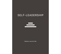 Self-Leadership: Reflection Journal for Men: A 3 or 6-Month Guide to Focus, Discipline, and Stoic Clarity (Stoicism and Discipline for mental Clarity)