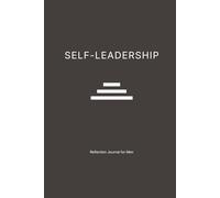 Self-Leadership: Reflection Journal for Men: A 3 to 6-Month Guide to Focus, Discipline, and Stoic Clarity (Stoicism and Discipline for mental Clarity)