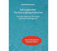 Self-Leadership: The Key to Being Productive: Find Your Vision, Set Your Goals, and Thrive in the Age of AI