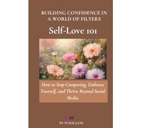Self Love 101: Building Confidence in a World of Filters