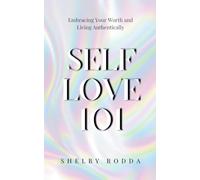 SELF LOVE 101: Embracing Your Worth and Living Authentically