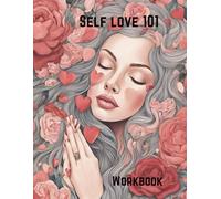 Self-Love 101 Workbook: Empowering Women with Self-Affirmations to Set Boundaries, Build Confidence, and Manifest Their Best Future