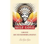 Self-Love: A 100 Day Life Transforming Journey (Self Love In Action)