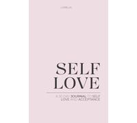 SELF LOVE: A 30-Day Guided Journal to Loving Yourself and Growth from Within