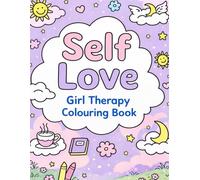 Self Love: A Girl Therapy Colouring Book for Calm, Comfort & Mindful Moments