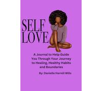 Self Love: A Journal to Help Guide You Through Your Journey to Healing, Healthy Habits and Boundaries