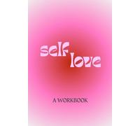 Self-Love: A Workbook (Doing the Workbook: Activities for Self-Growth and Healing)