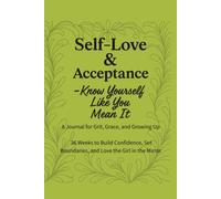 Self-Love & Acceptance - Know Yourself Like You Mean It: A 36-Week Guided Journal to Build Confidence, Set Boundaries, and Love the Girl in the Mirror