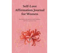 Self-Love Affirmation Journal for Women: Daily Positive Affirmations to Build Confidence, Self-Worth, and Inner Peace