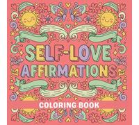 Self-Love Affirmations Coloring Book: 50+ Positive Affirmations for Women and Teens to Build Confidence, Relieve Stress, and Practice Mindfulness (Large Print Bold & Easy Designs)