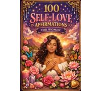 Self Love Affirmations For Women: 100 Daily Quotes to Build Confidence, Overcome Self-Doubt, and Embrace Your Inner Worth