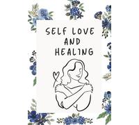 Self Love and Healing: A Journal for Rebuilding Confidence, Moving On, and Finding Inner Peace