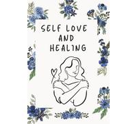 Self Love and Healing: A Journal for Rebuilding Confidence, Moving On, and Finding Inner Peace