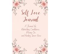Self Love and Healing: A Journal for Rebuilding Confidence, Moving On, and Finding Inner Peace